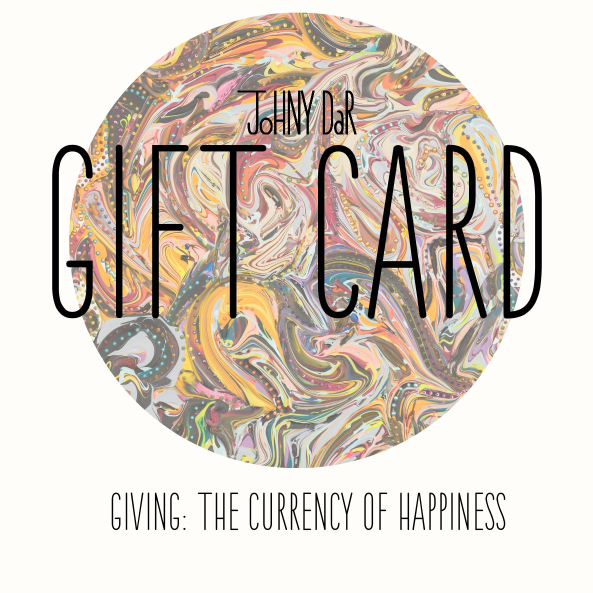 Johny Dar Gift Card // Giving: The Currency of Happiness